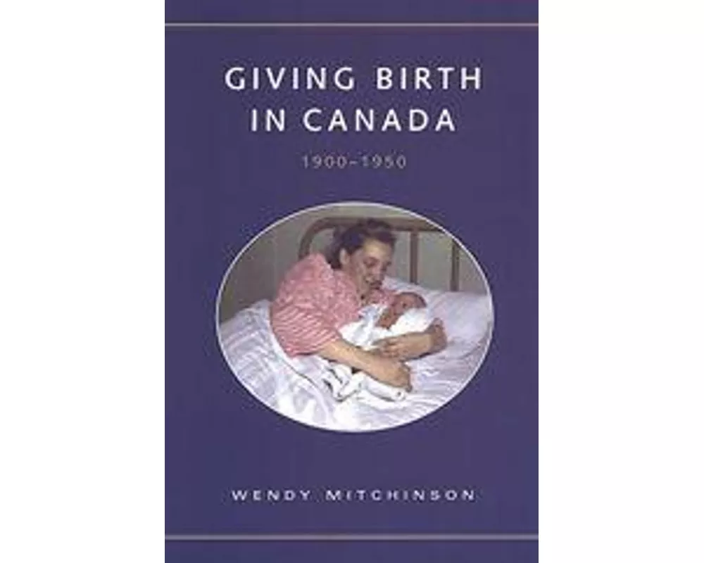 Giving Birth in Canada, 1900-1950