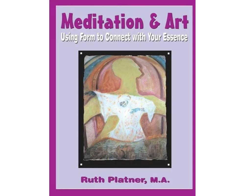 Meditation & Art: Using Form to Connect with Your Essence