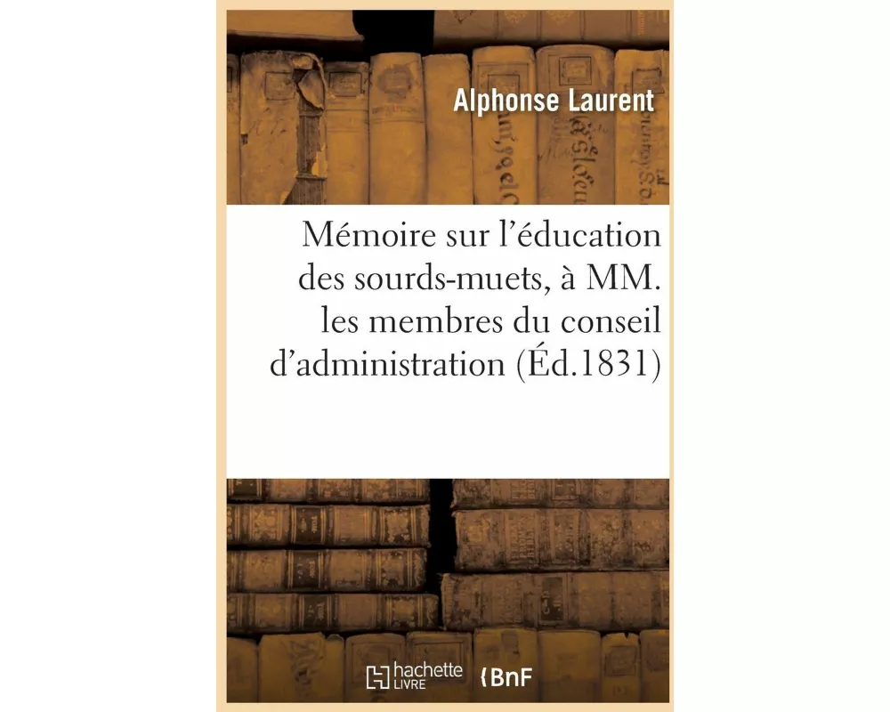 Mémoire sur l'éducation des sourds-muets, à MM. les membres du conseil d'administration