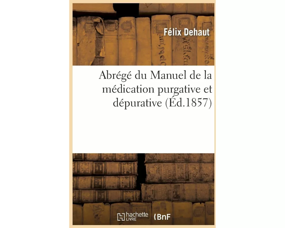 Abrégé Du Manuel de la Médication Purgative Et Dépurative