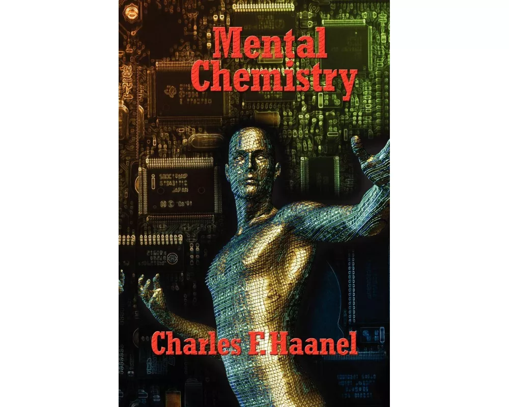 Mental Chemistry - The Power of Thought, Mental Discipline, and the Creative Mind