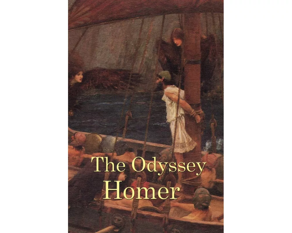 The Odyssey - The Epic Voyage of Odysseus and His Ten-Year Struggle to Return Home