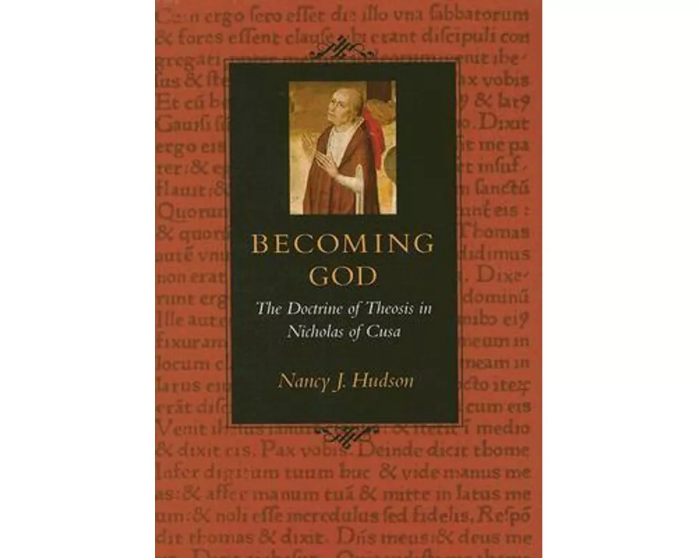 Becoming God the Doctrine of Theosis in Nicholas of Cusa
