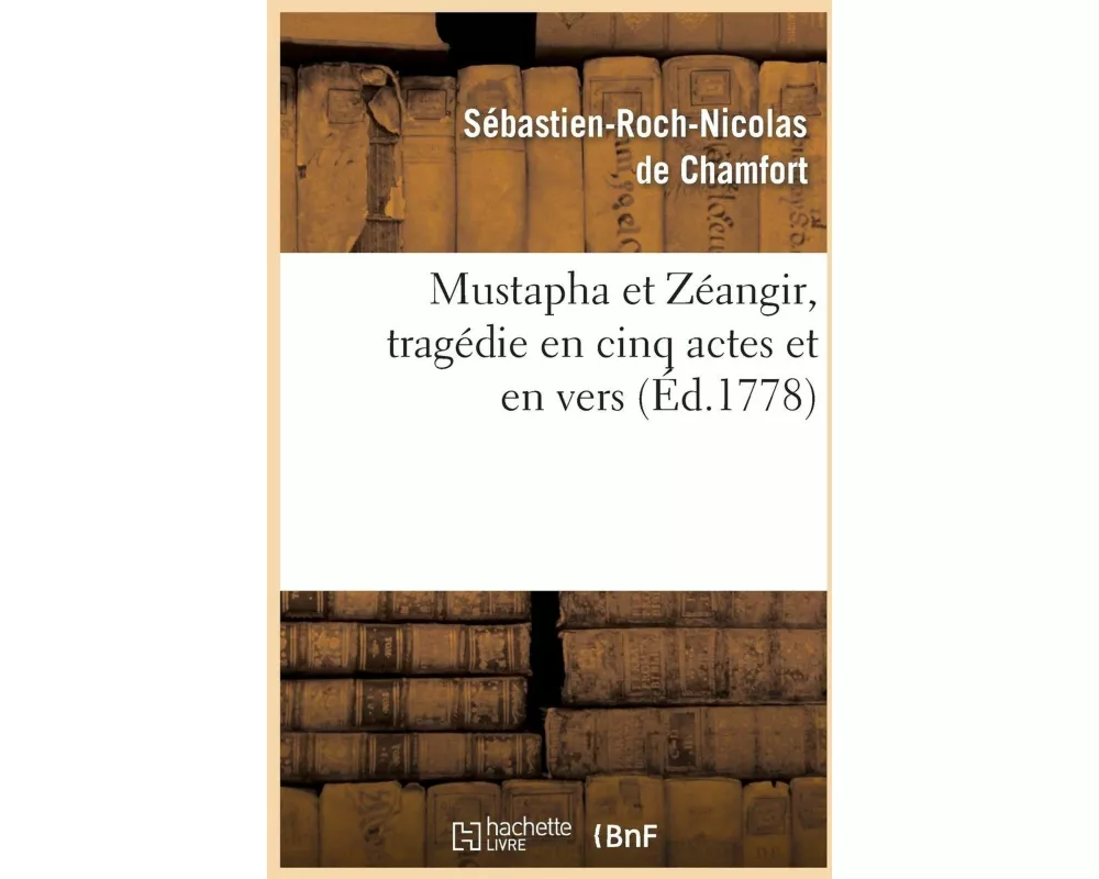 Mustapha et Zéangir , tragédie en cinq actes et en vers, représentée sur le théâtre de Fontainebleau