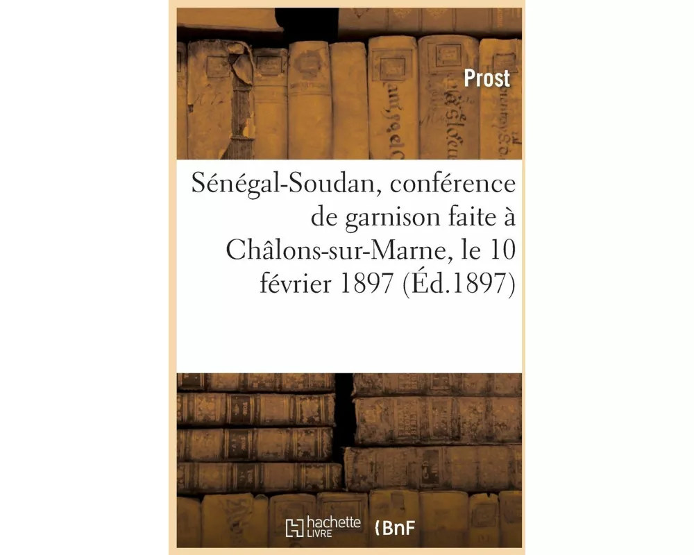 Sénégal-Soudan, Conférence de Garnison Faite À Châlons-Sur-Marne, Le 10 Février 1897