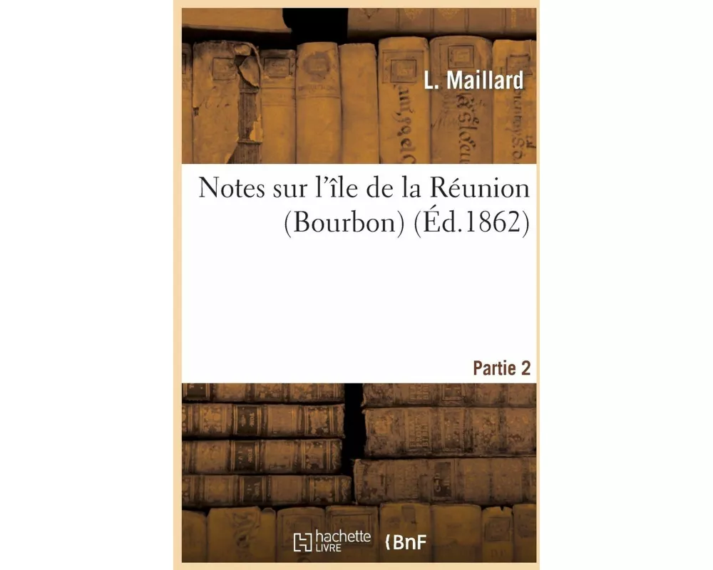 Notes Sur l'Île de la Réunion (Bourbon). Partie 2
