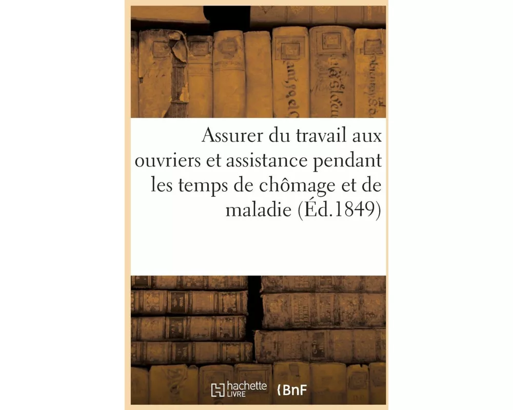 Des Moyens d'Assurer Du Travail Aux Ouvriers