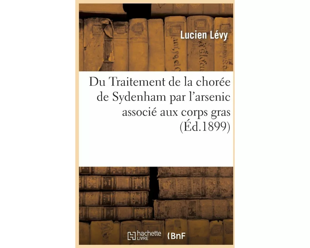 Du Traitement de la Chorée de Sydenham Par l'Arsenic Associé Aux Corps Gras