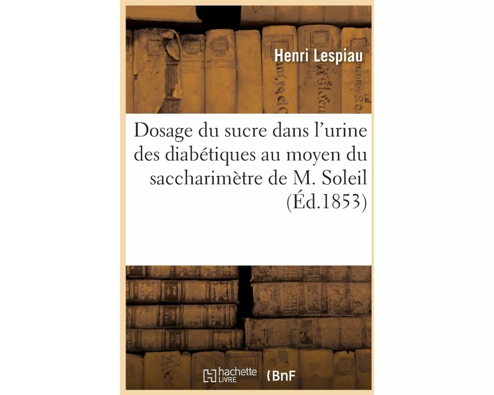 Dosage Du Sucre Dans l'Urine Des Diabétiques Au Moyen Du Saccharimètre de M. Soleil