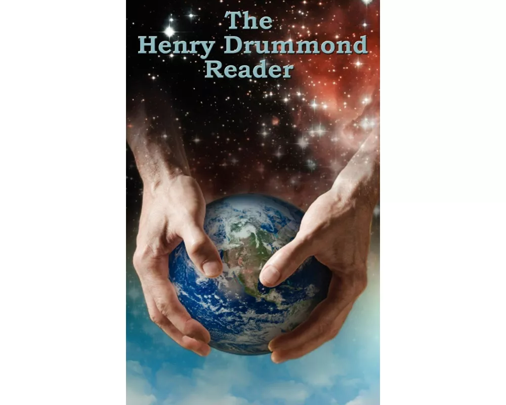 The Henry Drummond Reader - Essential Writings on Christian Faith, Spiritual Growth, Science, and the Meaning of Love