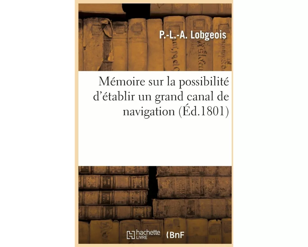 Mémoire sur la possibilité d'établir un grand canal de navigation entre la rivière de l'Adour