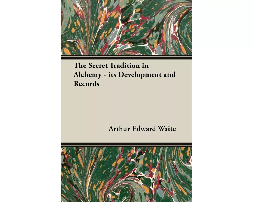 The Secret Tradition in Alchemy - Its Development and Records