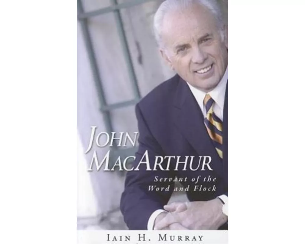 John MacArthur: Servant of the Word and Flock