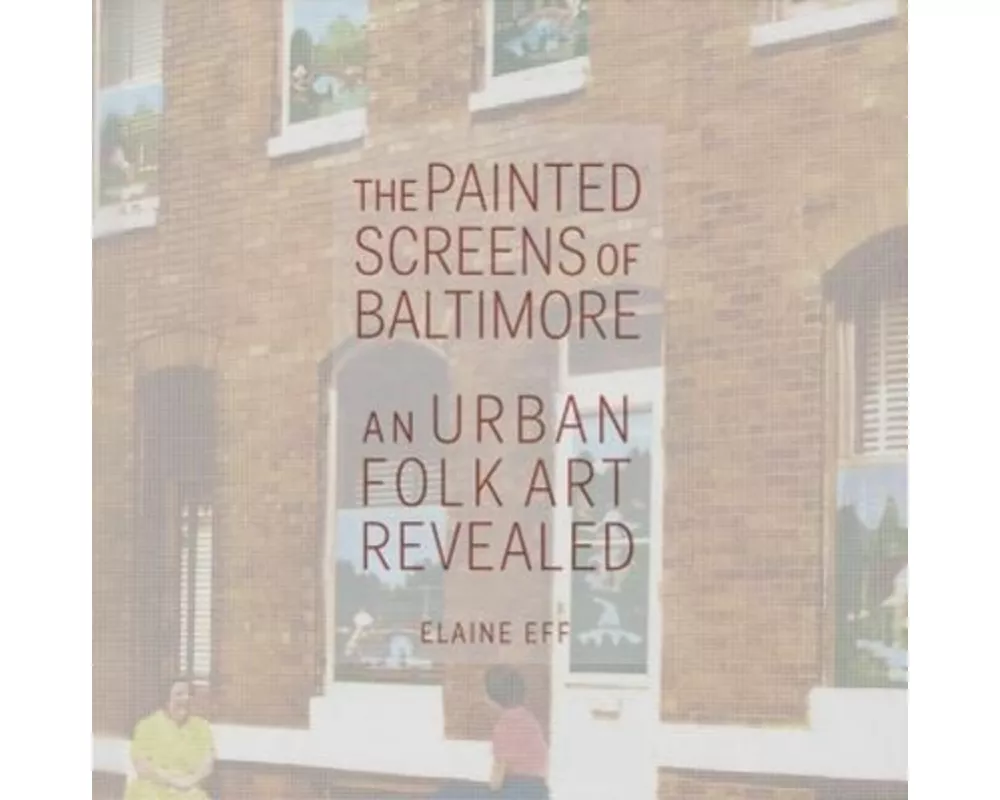 The Painted Screens of Baltimore: An Urban Folk Art Revealed