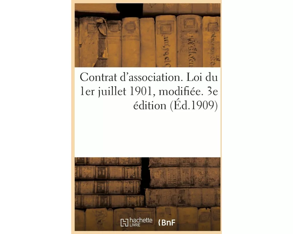 Contrat d'Association. Loi Du 1er Juillet 1901, Modifiée Par Celles Du 4 Décembre 1901