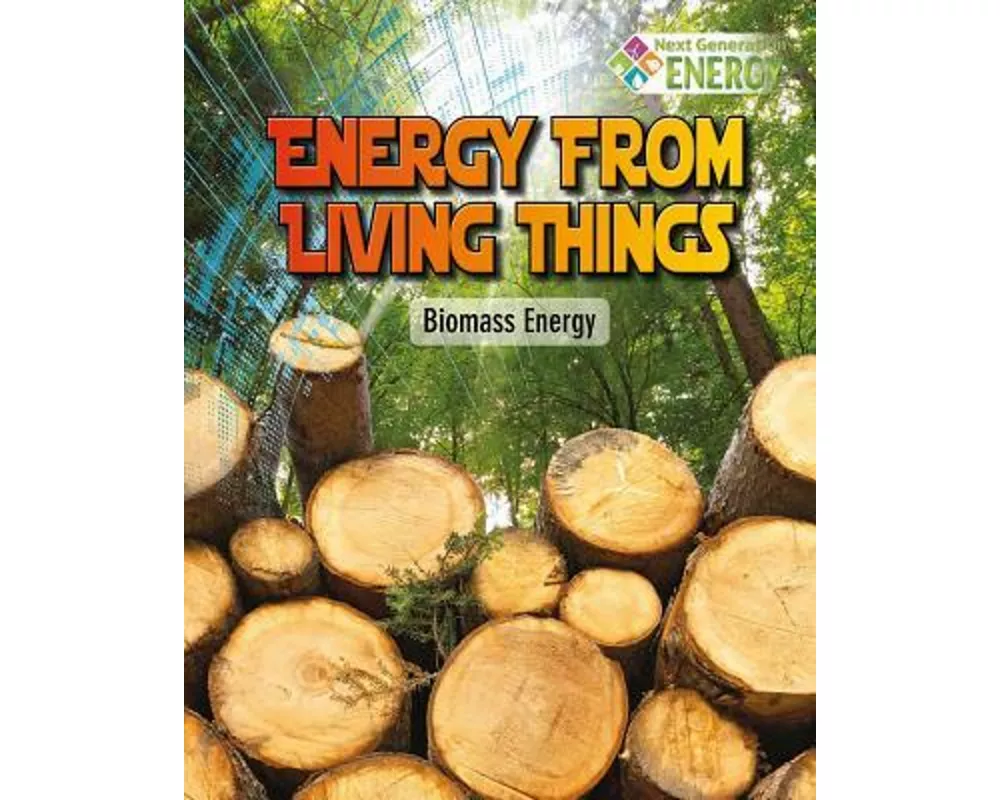 Energy from Living Things: Biomass Energy