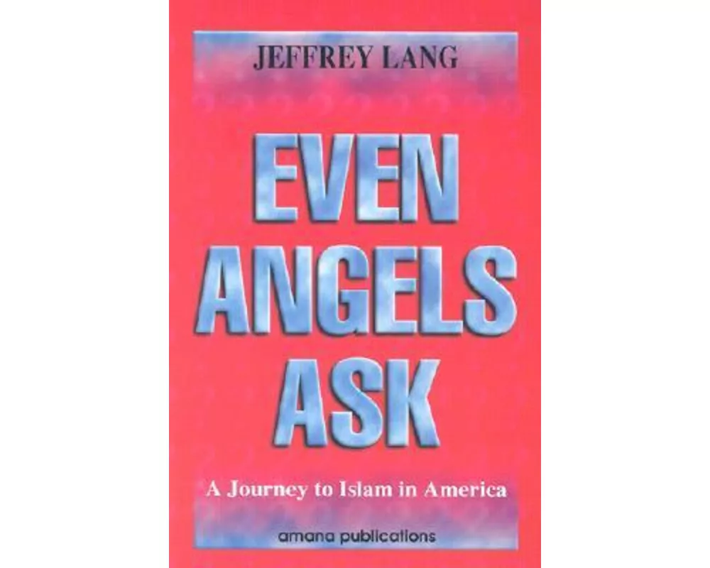 Even Angels Ask: A Journey to Islam in America