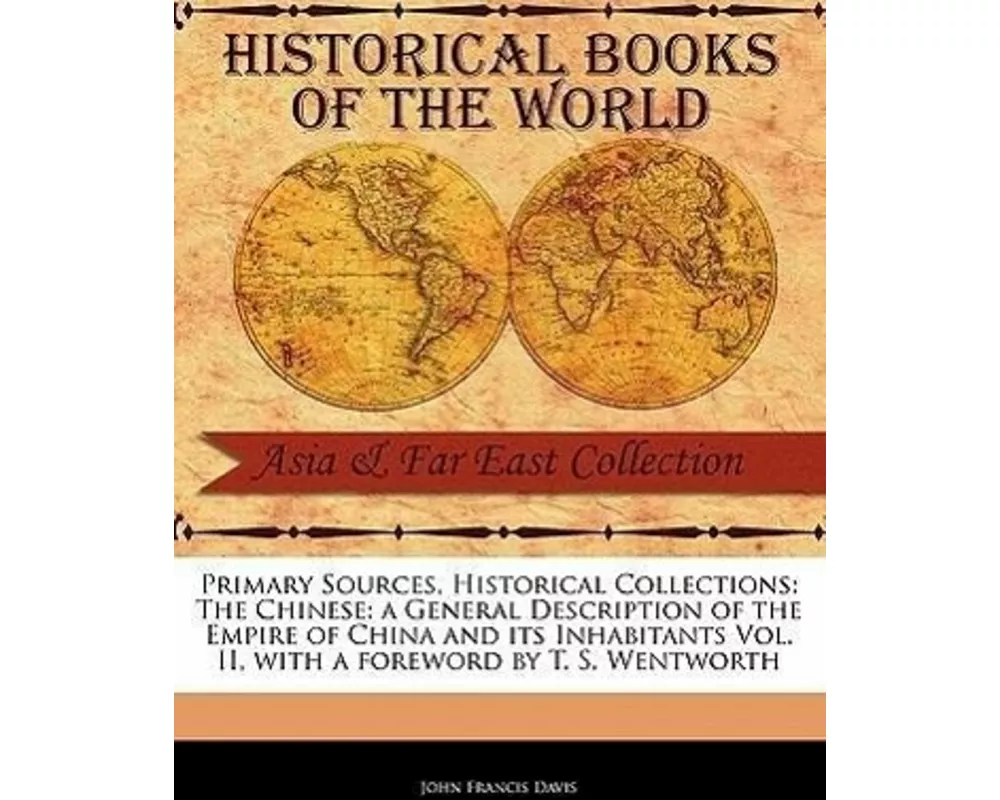 The Chinese: A General Description of the Empire of China and Its Inhabitants Vol. II