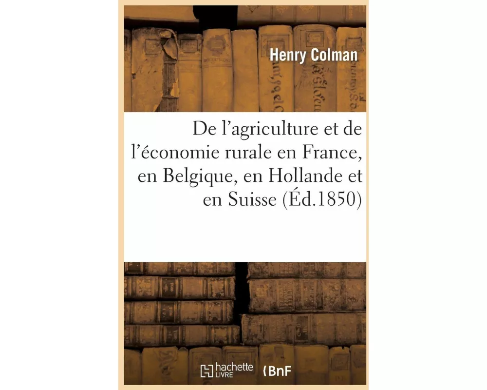 de l'Agriculture Et de l'Économie Rurale En France, En Belgique, En Hollande Et En Suisse