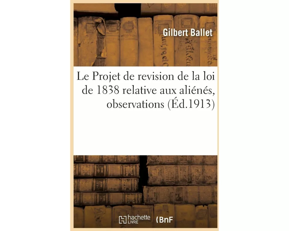 Le Projet de Revision de la Loi de 1838 Relative Aux Aliénés, Observations
