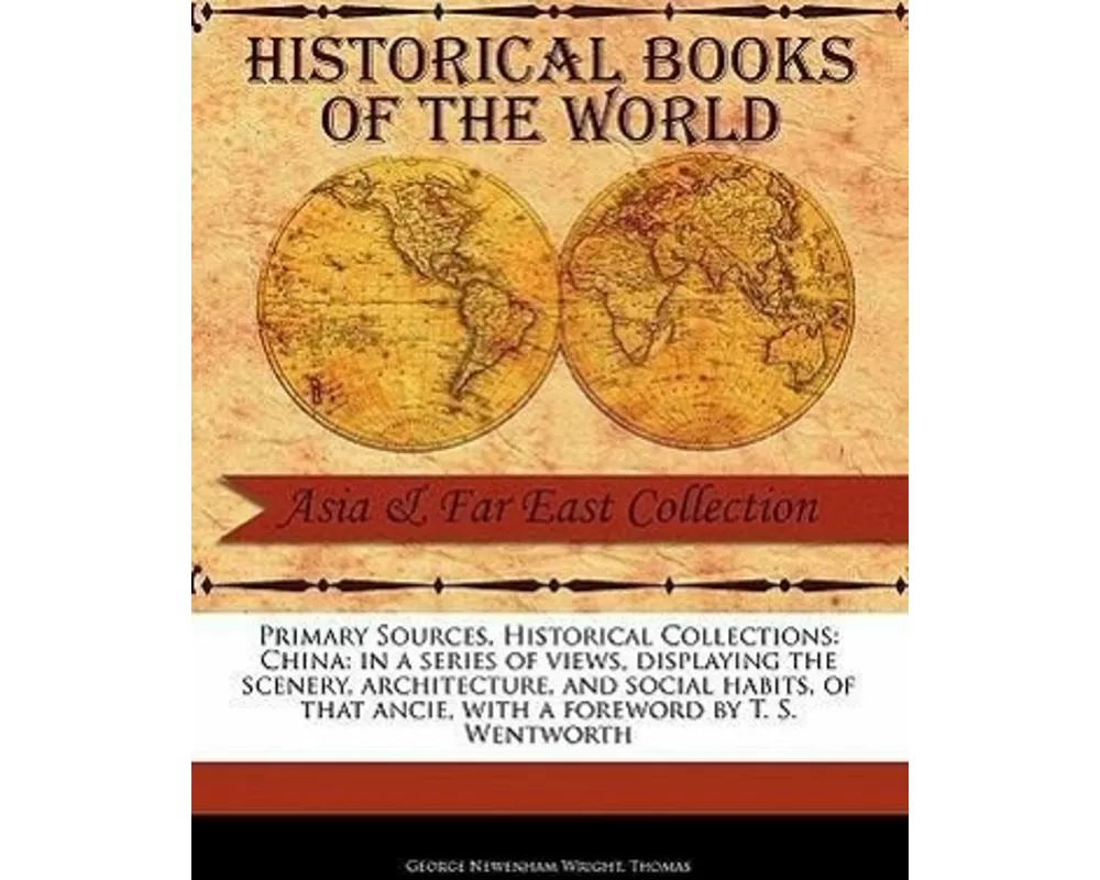 China: In a Series of Views, Displaying the Scenery, Architecture, and Social Habits, of That Ancie
