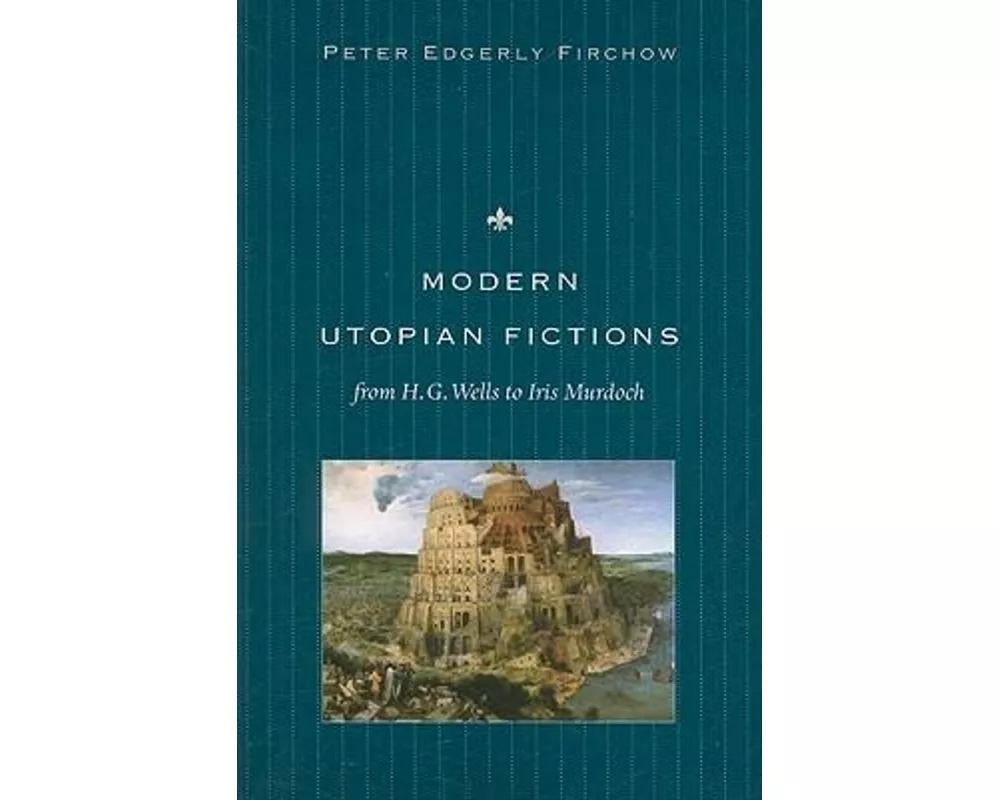 Modern Utopian Fictions from H. G. Wells to Iris Murdoch