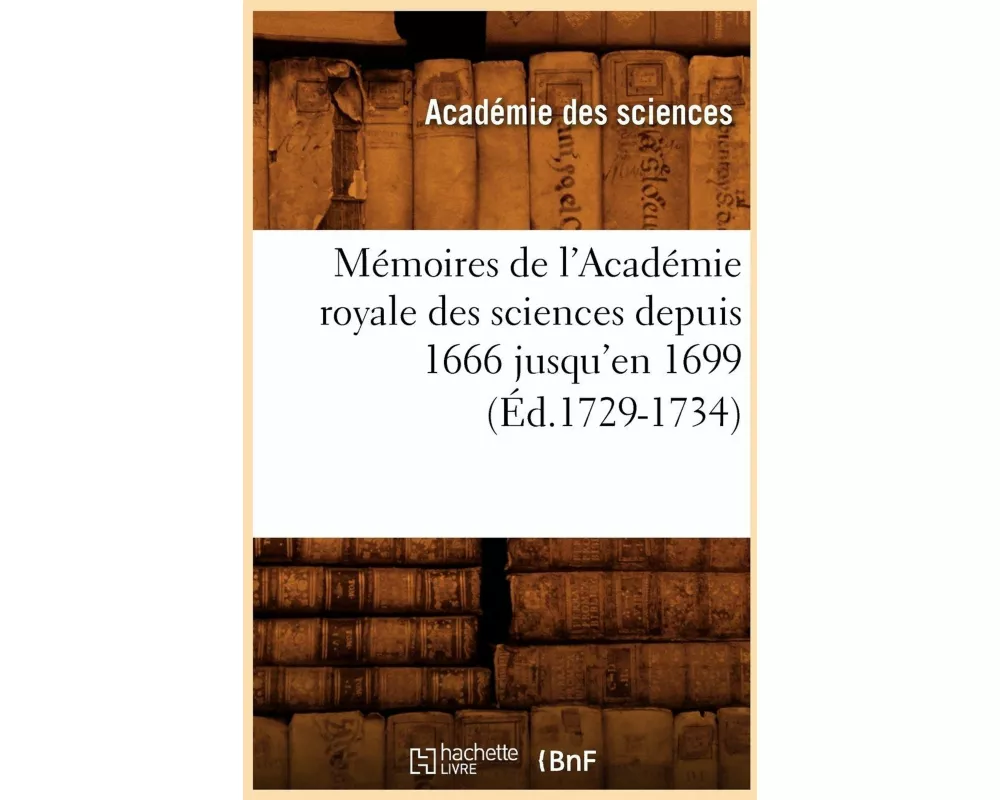 Mémoires de l'Académie royale des sciences depuis 1666 jusqu'en 1699 (Éd.1729-1734)