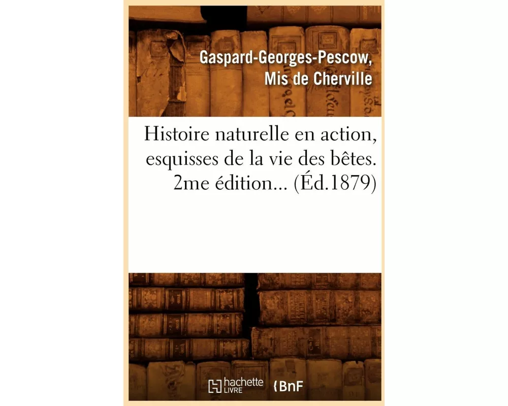 Histoire naturelle en action, esquisses de la vie des bêtes (Éd.1879)