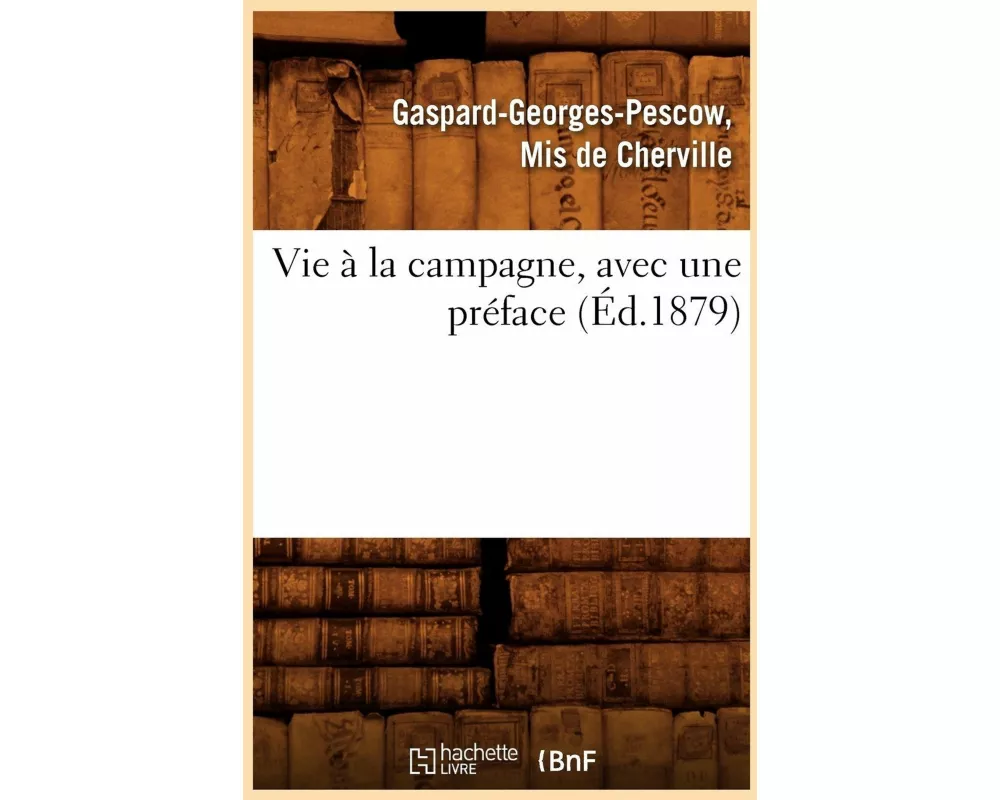 Vie À La Campagne, Avec Une Préface (Éd.1879)