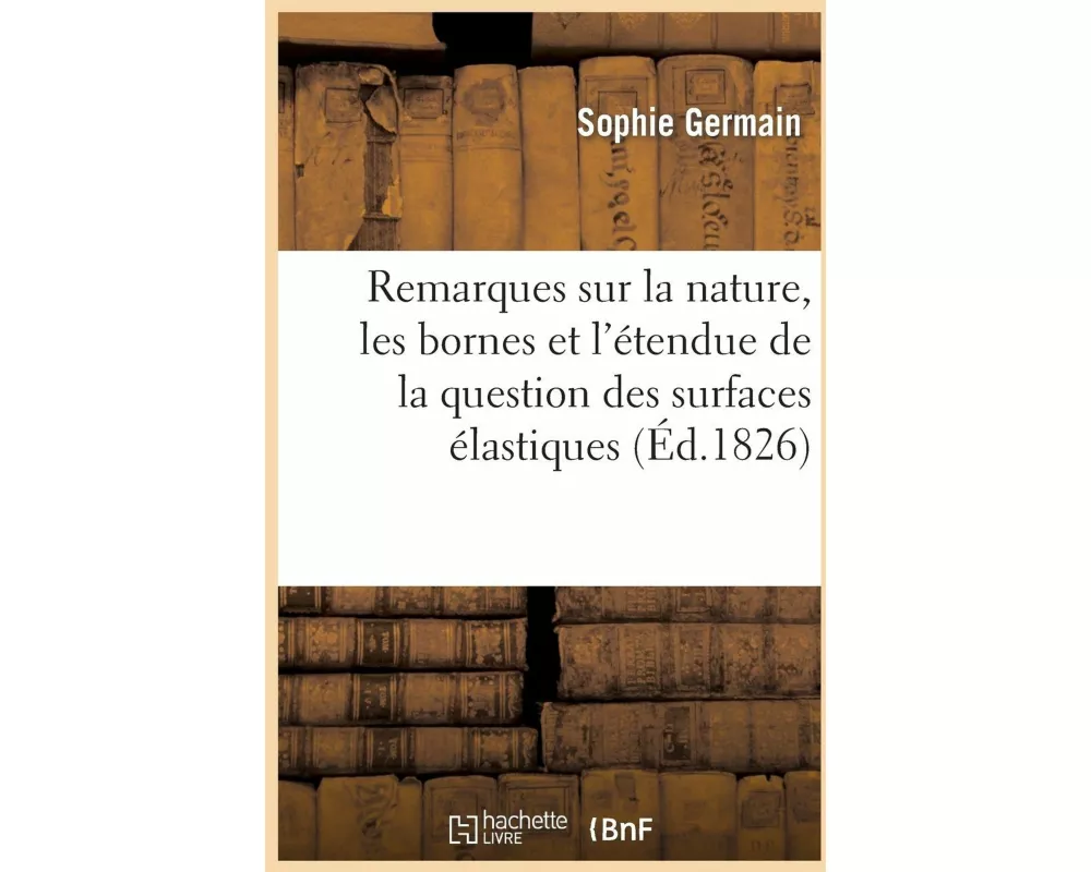 Remarques Sur La Nature, Les Bornes Et l'Étendue de la Question Des Surfaces Élastiques