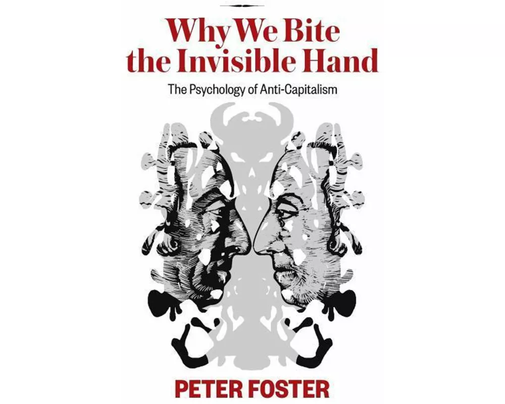 Why We Bite the Invisible Hand: The Psychology of Anti-Capitalism