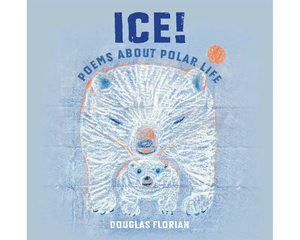 Ice! Poems About Polar Life