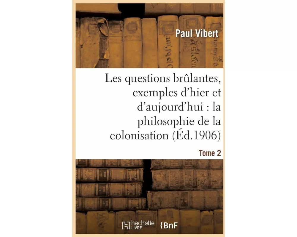Les Questions Brûlantes, Exemples d'Hier Et d'Aujourd'hui. Tome 2