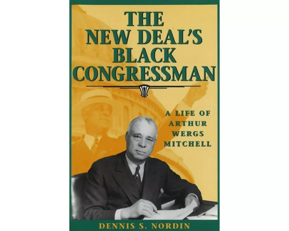 The New Deal's Black Congressman: A Life of Arthur Wergs Mitchell