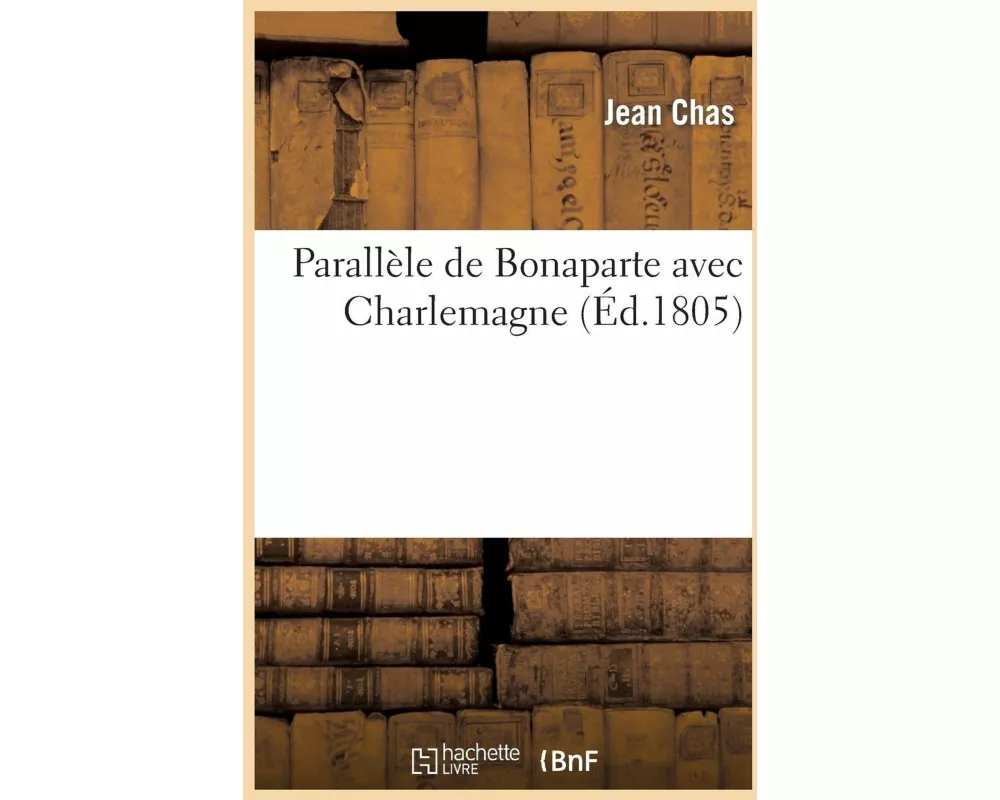 Parallèle de Bonaparte Avec Charlemagne