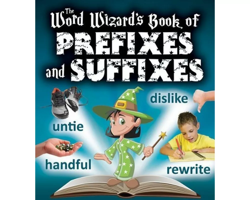 The Word Wizard's Book of Prefixes and Suffixes