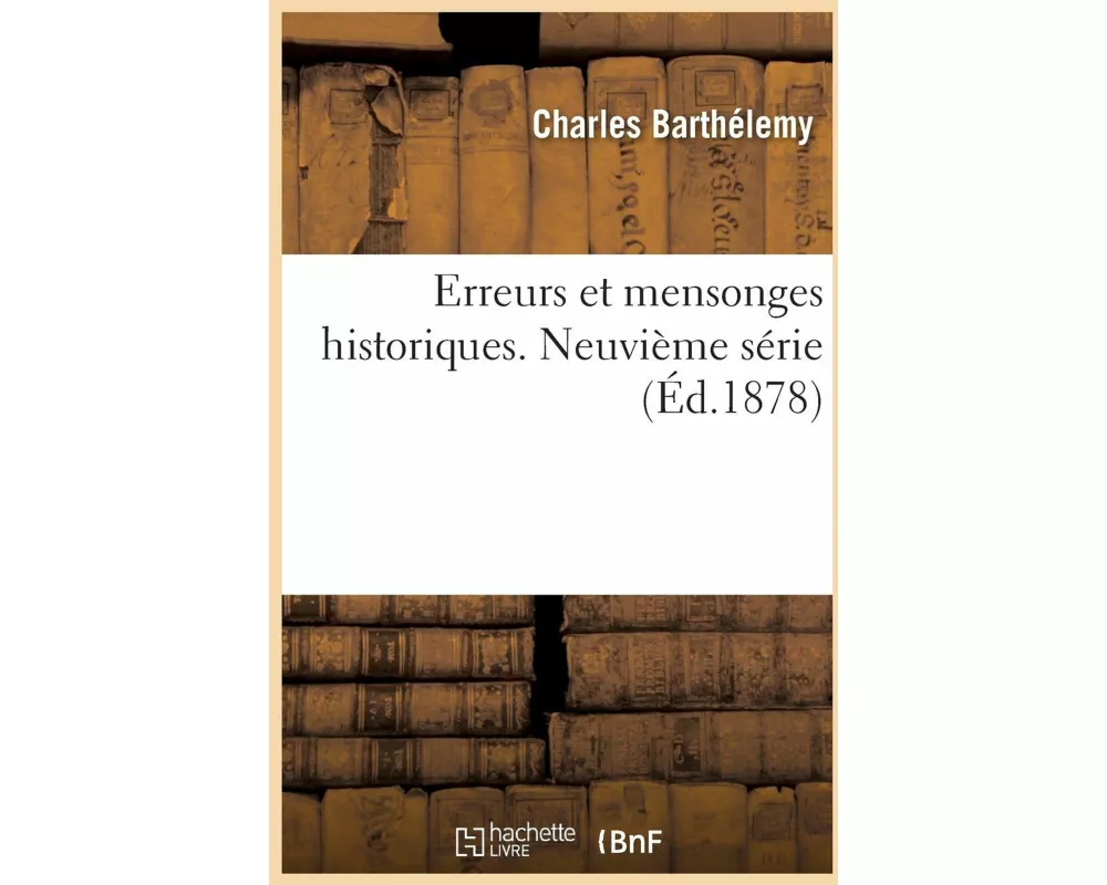 Erreurs Et Mensonges Historiques. Neuvième Série