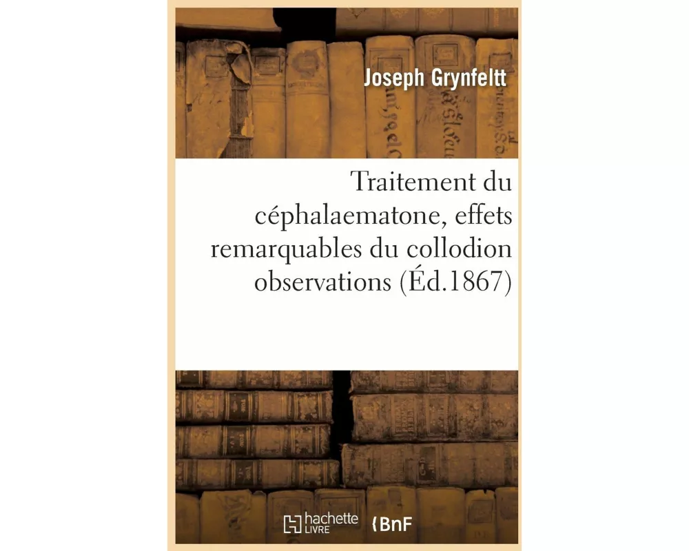 Traitement Du Céphalaematone, Effets Remarquables Du Collodion Observations