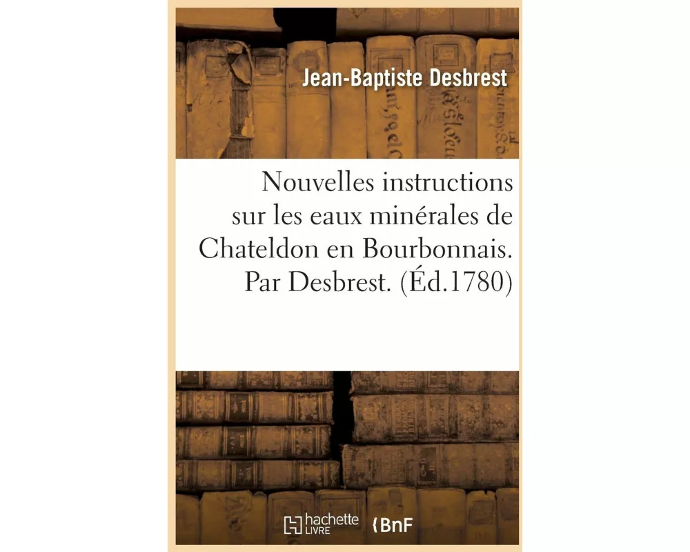 Nouvelles Instructions Sur Les Eaux Minérales de Chateldon En Bourbonnais. Par Desbrest
