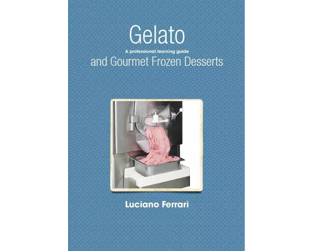 Gelato and Gourmet Frozen Desserts - A Professional Learning Guide