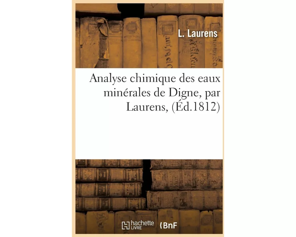 Analyse Chimique Des Eaux Minérales de Digne, Par Laurens