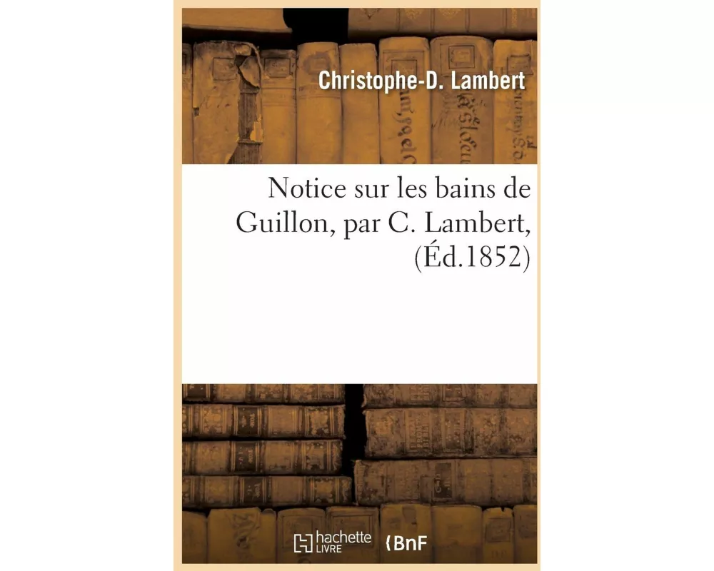 Notice Sur Les Bains de Guillon, Par C. Lambert