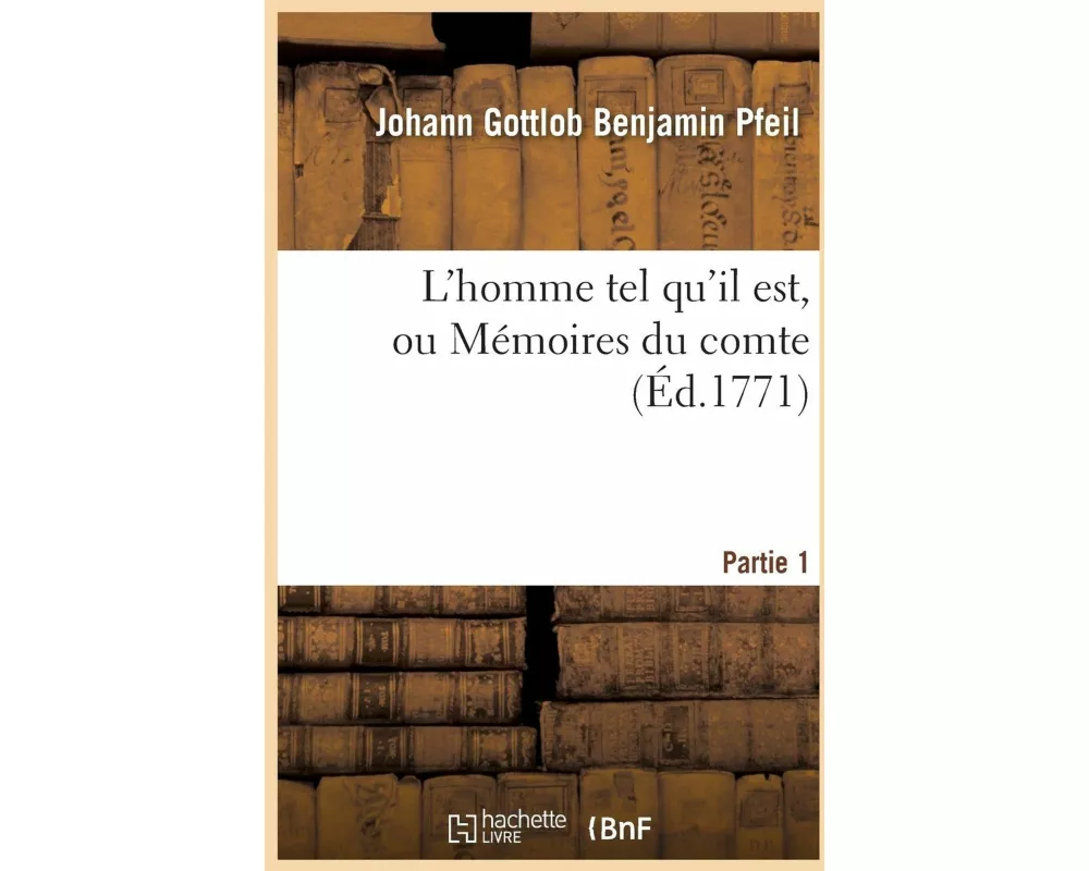 L'homme tel qu'il est, ou Mémoires du comte de P écrits par lui-même Partie 1
