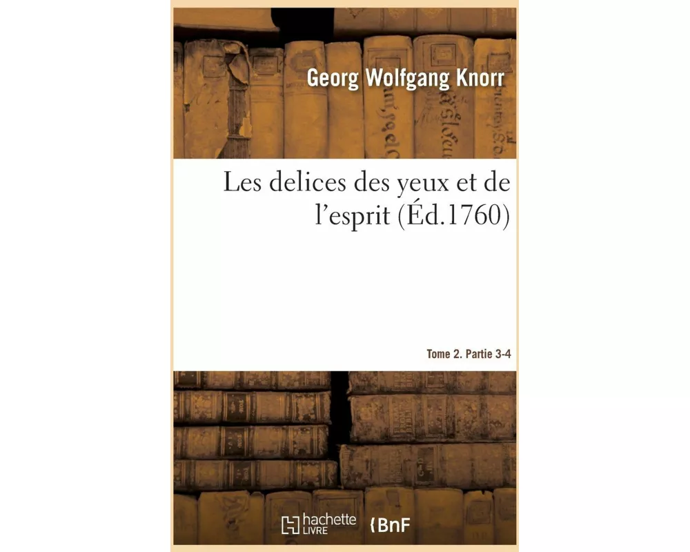 Les Delices Des Yeux Et de l'Esprit. Tome 2. Partie 3-4