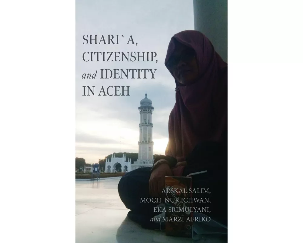 Shari´a, Citizenship, and Identity in Aceh