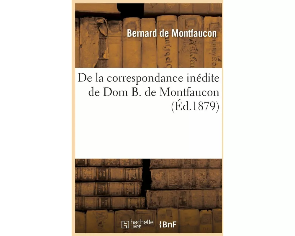 de la Correspondance Inédite de Dom B. de Montfaucon