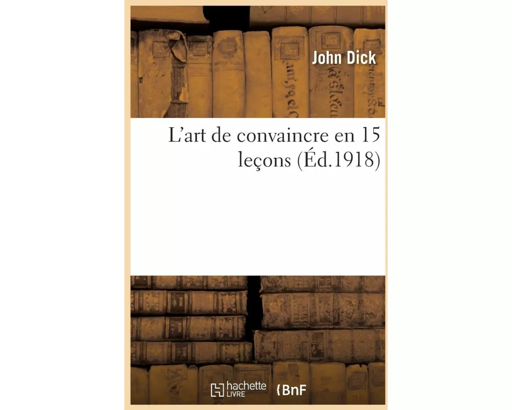 L'Art de Convaincre En 15 Leçons