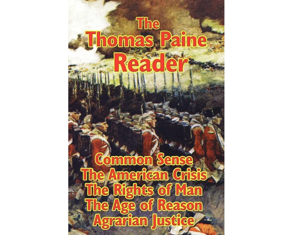 The Thomas Paine Reader - Common Sense, The American Crisis, Rights of Man, The Age of Reason, and Agrarian Justice