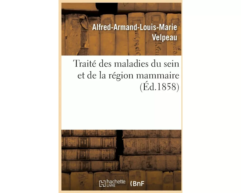 Traité Des Maladies Du Sein Et de la Région Mammaire