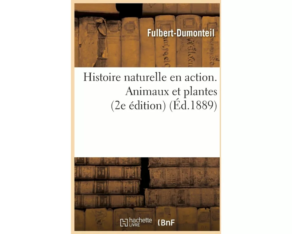 Histoire Naturelle En Action. Animaux Et Plantes. 2e Édition